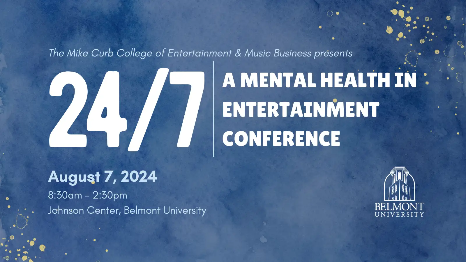 24/7 | A Mental Health in Entertainment Conference | August 7th, 2024 8:30 am - 2:30 pm | Johnson Center, Belmont University | Hosted by the Mike Curb College of Entertainment & Music Business | Sponsored by Belmont University