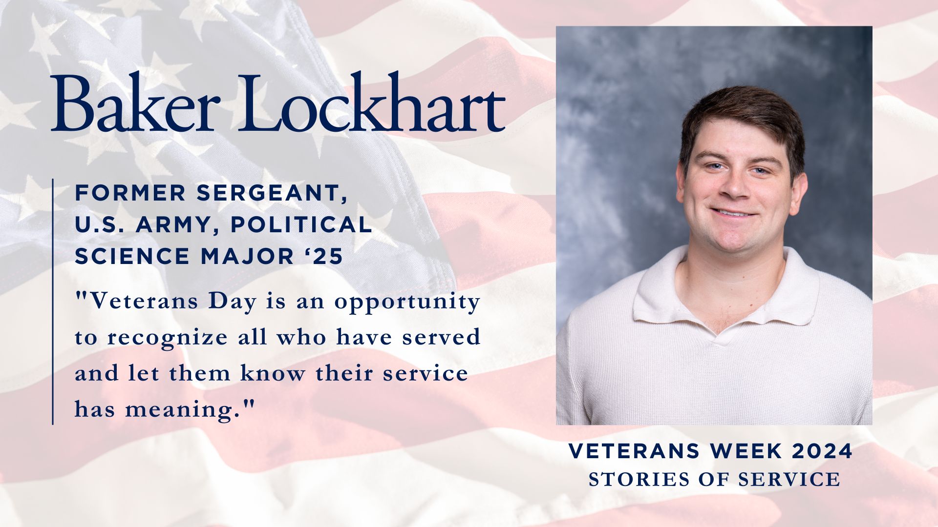 Baker Lockhart, Former Sergeant, U.S. Army, Political Science Major '25'. Below is his quote: 'Veterans Day is an opportunity to recognize all who have served and let them know their service has meaning.' On the right side is a professional portrait of a young man wearing a white polo shirt against a gray background. The bottom text reads 'Veterans Week 2024: Stories of Service'.